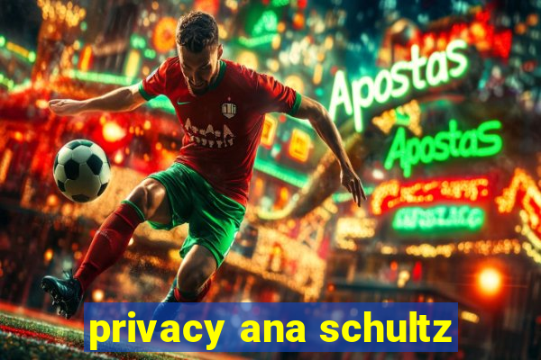 privacy ana schultz